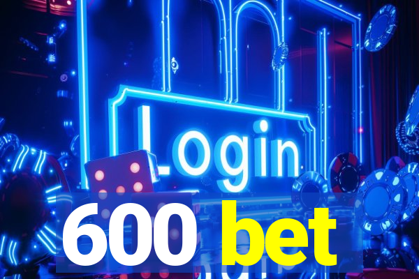 600 bet